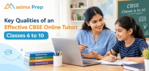 Key Qualities of an Effective CBSE Online Tutor: Classes 6 to 10